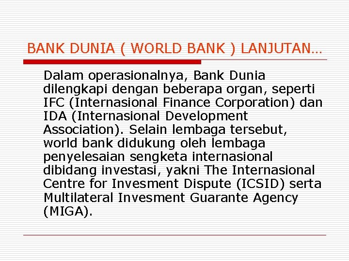BANK DUNIA ( WORLD BANK ) LANJUTAN… Dalam operasionalnya, Bank Dunia dilengkapi dengan beberapa