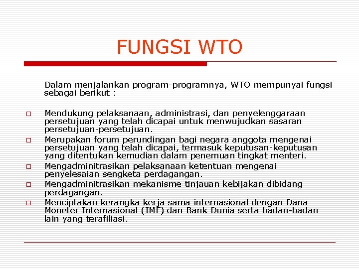 FUNGSI WTO Dalam menjalankan program-programnya, WTO mempunyai fungsi sebagai berikut : o o o