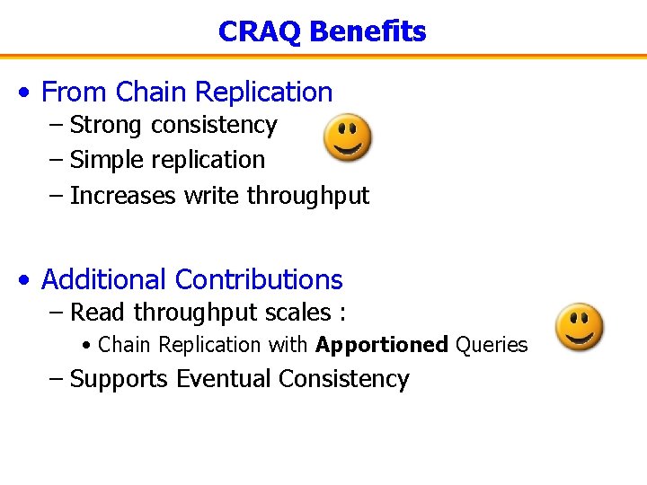 CRAQ Benefits • From Chain Replication – Strong consistency – Simple replication – Increases