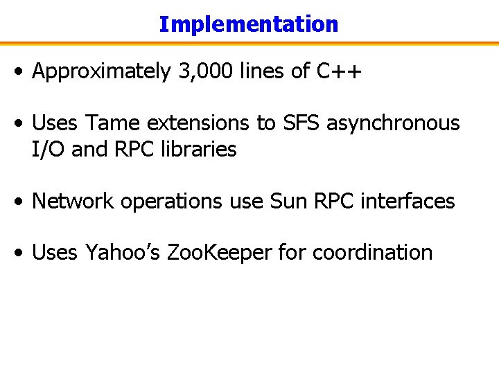 Implementation • Approximately 3, 000 lines of C++ • Uses Tame extensions to SFS