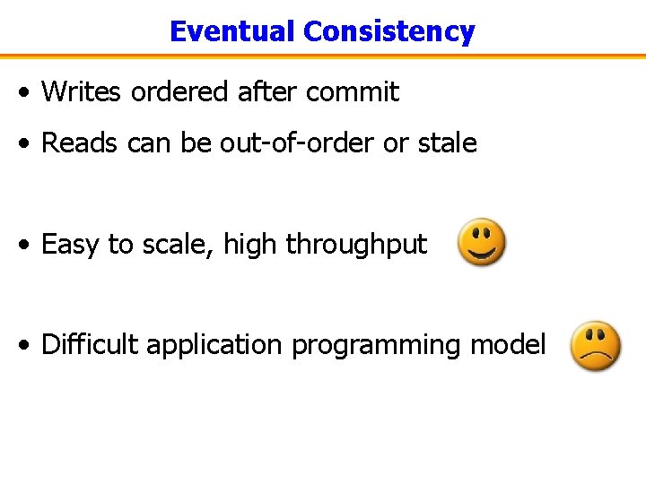 Eventual Consistency • Writes ordered after commit • Reads can be out-of-order or stale