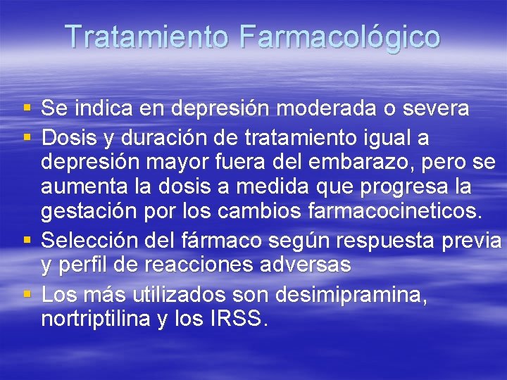 Tratamiento Farmacológico § Se indica en depresión moderada o severa § Dosis y duración