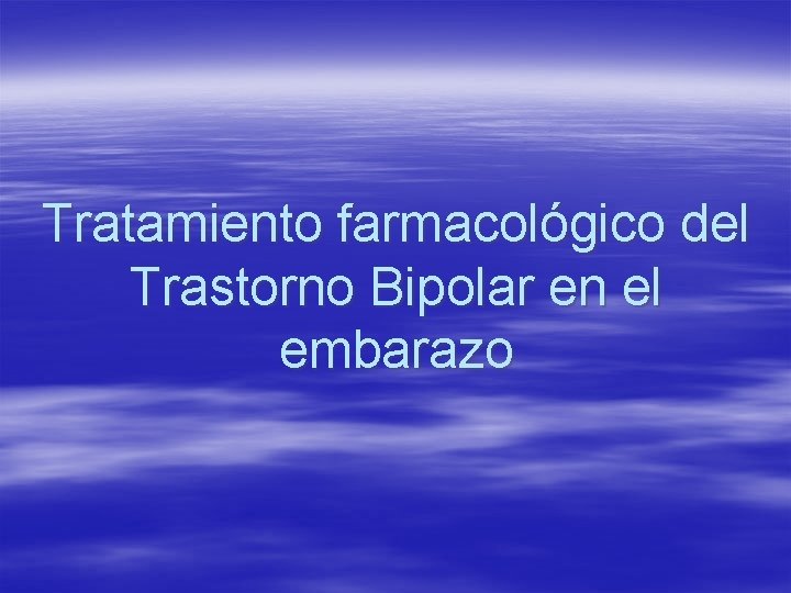 Tratamiento farmacológico del Trastorno Bipolar en el embarazo 