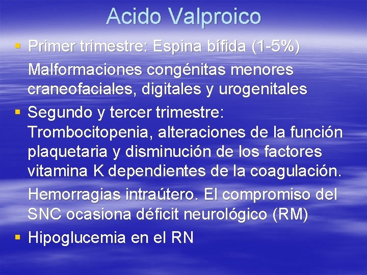 Acido Valproico § Primer trimestre: Espina bífida (1 -5%) Malformaciones congénitas menores craneofaciales, digitales