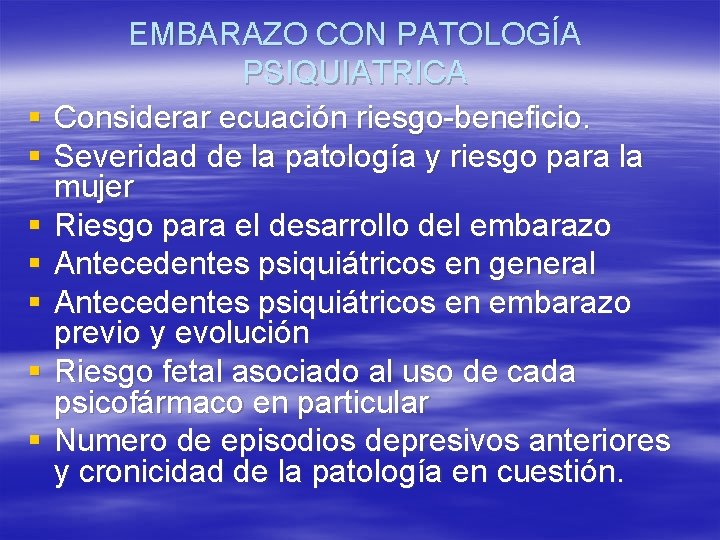 § § § § EMBARAZO CON PATOLOGÍA PSIQUIATRICA Considerar ecuación riesgo-beneficio. Severidad de la