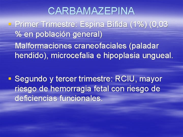CARBAMAZEPINA § Primer Trimestre: Espina Bífida (1%) (0, 03 % en población general) Malformaciones