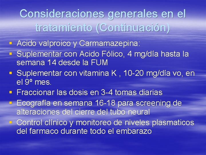 Consideraciones generales en el tratamiento (Continuación) § Acido valproico y Carmamazepina: § Suplementar con