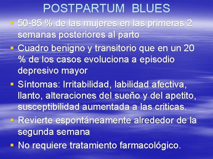 POSTPARTUM BLUES § 50 -85 % de las mujeres en las primeras 2 semanas