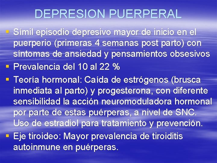 DEPRESION PUERPERAL § Símil episodio depresivo mayor de inicio en el puerperio (primeras 4