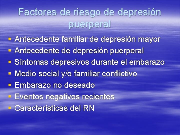 Factores de riesgo de depresión puerperal § § § § Antecedente familiar de depresión