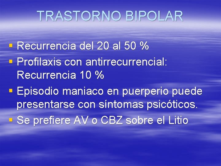 TRASTORNO BIPOLAR § Recurrencia del 20 al 50 % § Profilaxis con antirrecurrencial: Recurrencia