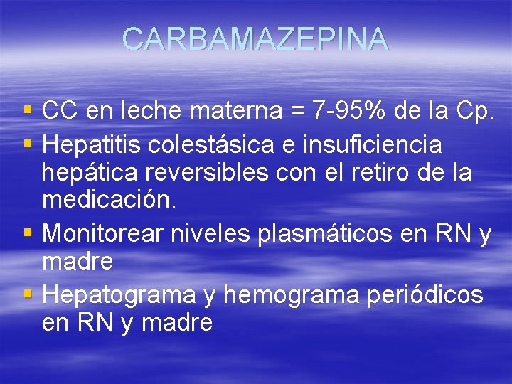 CARBAMAZEPINA § CC en leche materna = 7 -95% de la Cp. § Hepatitis