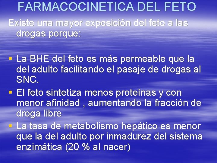 FARMACOCINETICA DEL FETO Existe una mayor exposición del feto a las drogas porque: §