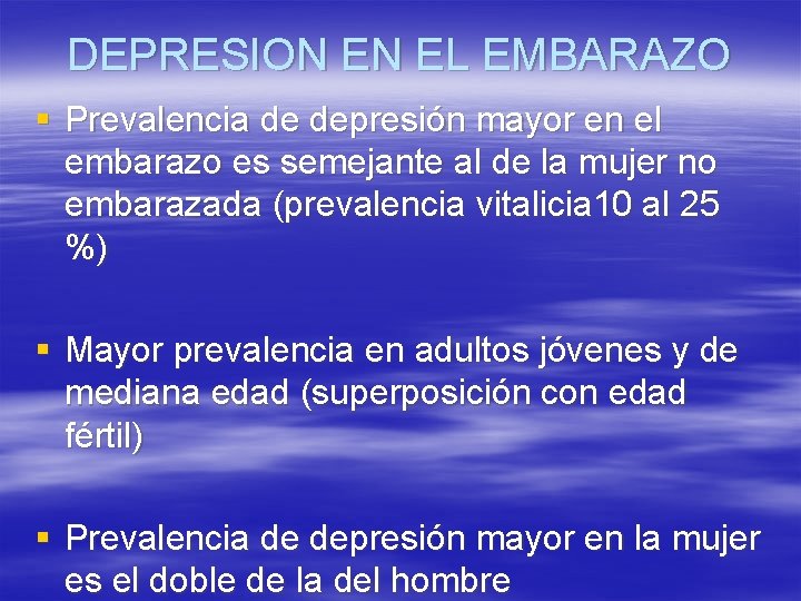 DEPRESION EN EL EMBARAZO § Prevalencia de depresión mayor en el embarazo es semejante