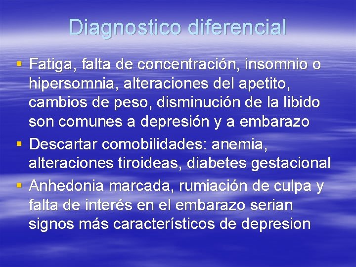 Diagnostico diferencial § Fatiga, falta de concentración, insomnio o hipersomnia, alteraciones del apetito, cambios