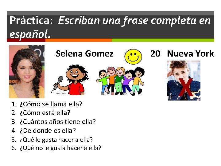 Práctica: Escriban una frase completa en español. Selena Gomez 1. 2. 3. 4. ¿Cómo