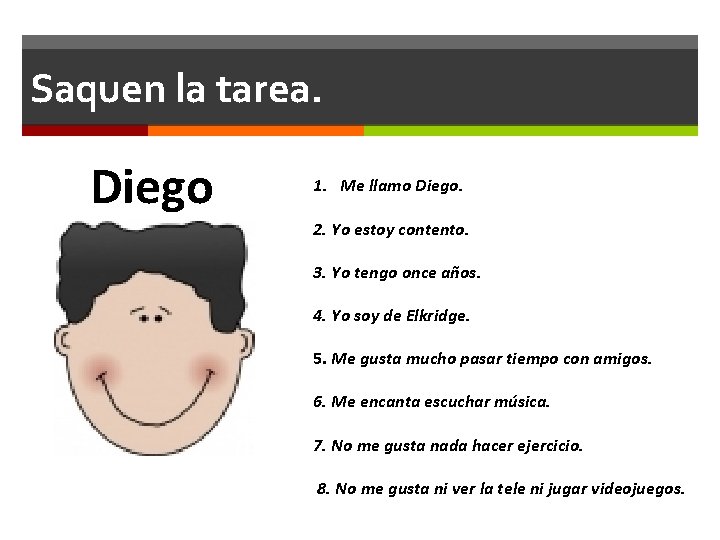 Saquen la tarea. Diego 1. Me llamo Diego. 2. Yo estoy contento. 3. Yo