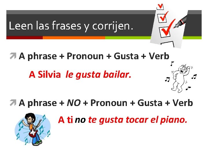 Leen las frases y corrijen. A phrase + Pronoun + Gusta + Verb A