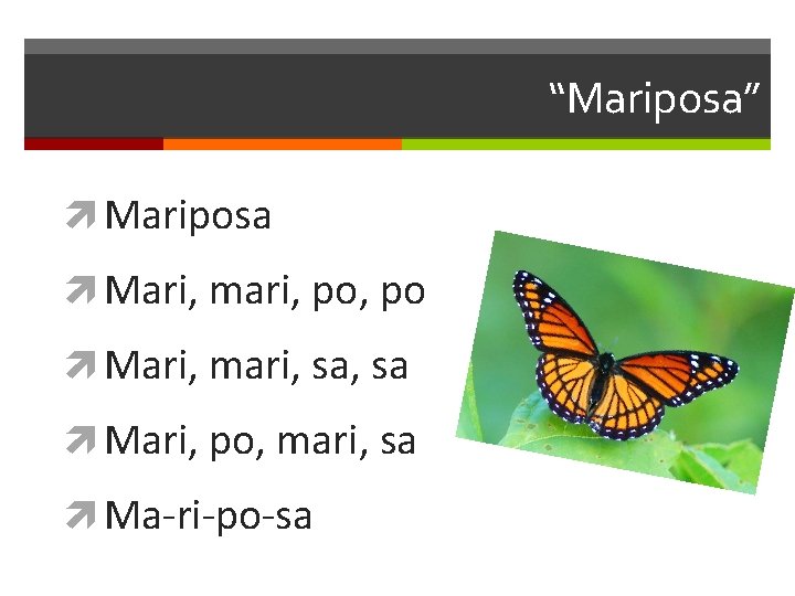 “Mariposa” Mariposa Mari, mari, po Mari, mari, sa Mari, po, mari, sa Ma-ri-po-sa 