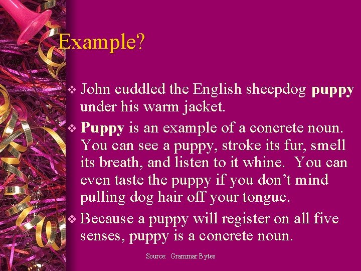 Example? v John cuddled the English sheepdog puppy under his warm jacket. v Puppy
