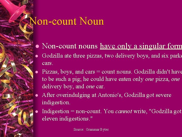 Non-count Noun l Non-count nouns have only a singular form l Godzilla ate three