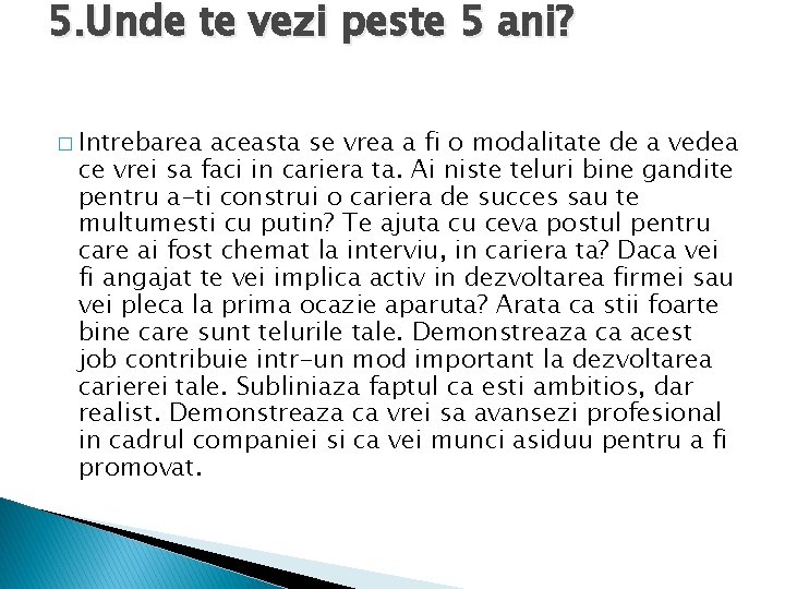 5. Unde te vezi peste 5 ani? � Intrebarea aceasta se vrea a fi