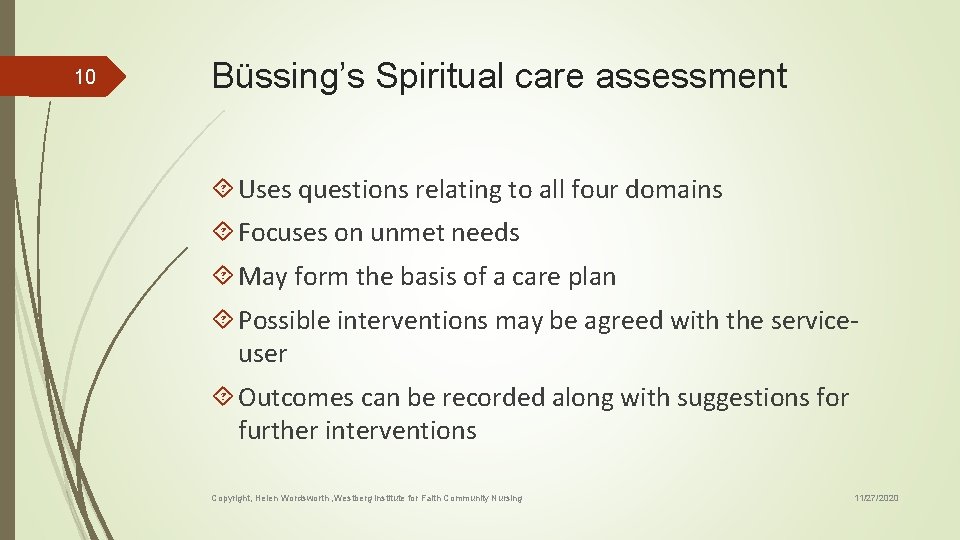 10 Büssing’s Spiritual care assessment Uses questions relating to all four domains Focuses on