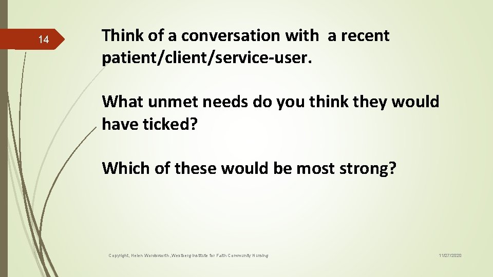 14 Think of a conversation with a recent patient/client/service-user. What unmet needs do you