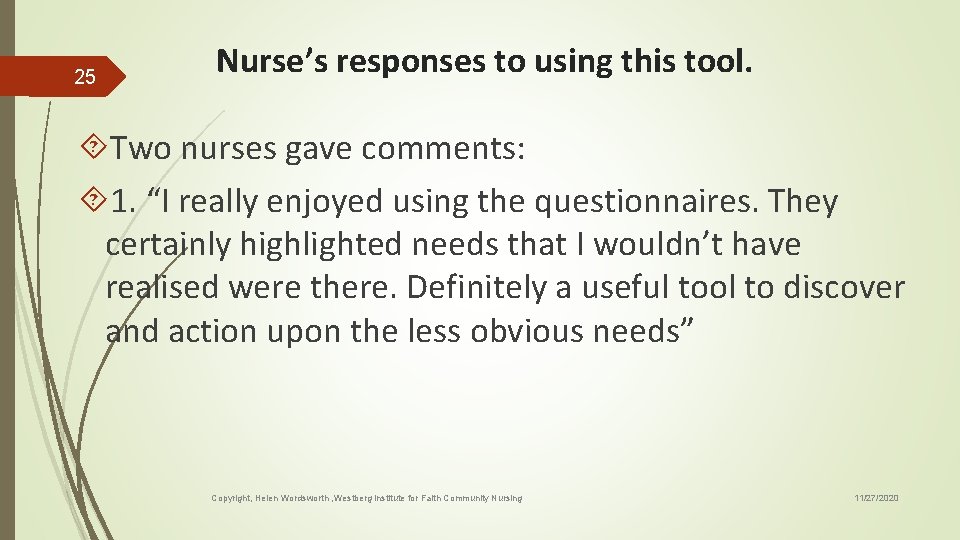 25 Nurse’s responses to using this tool. Two nurses gave comments: 1. “I really