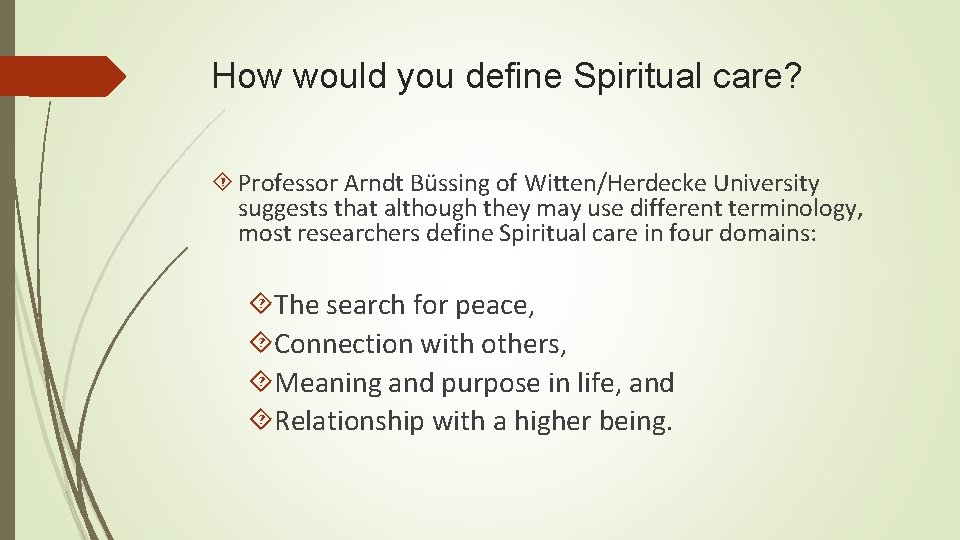 How would you define Spiritual care? Professor Arndt Büssing of Witten/Herdecke University suggests that