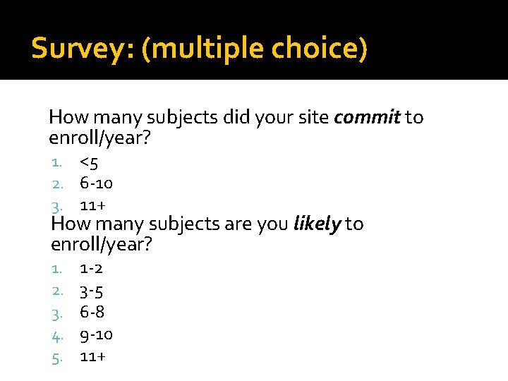 Survey: (multiple choice) • • How many subjects did your site commit to enroll/year?