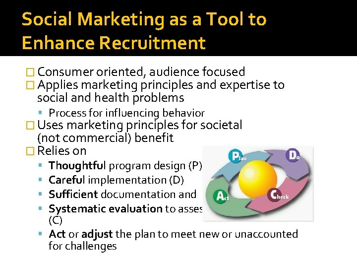 Social Marketing as a Tool to Enhance Recruitment � Consumer oriented, audience focused �