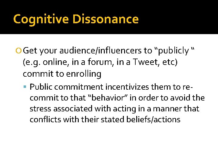 Cognitive Dissonance Get your audience/influencers to “publicly “ (e. g. online, in a forum,