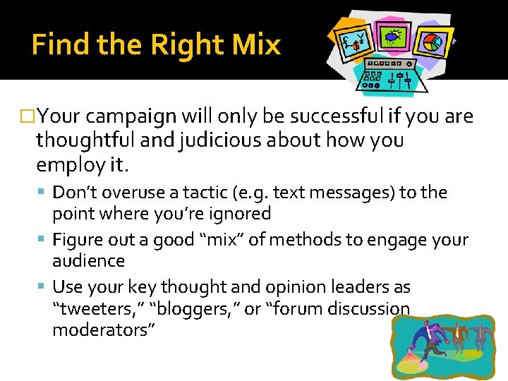 Find the Right Mix �Your campaign will only be successful if you are thoughtful