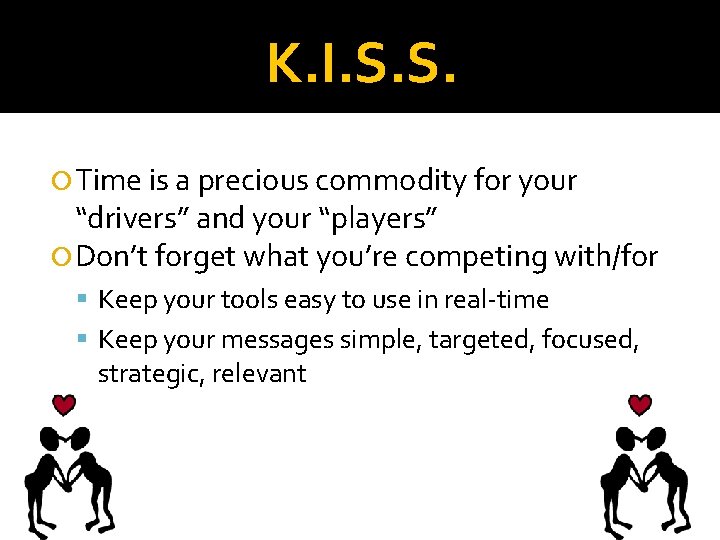 K. I. S. S. Time is a precious commodity for your “drivers” and your