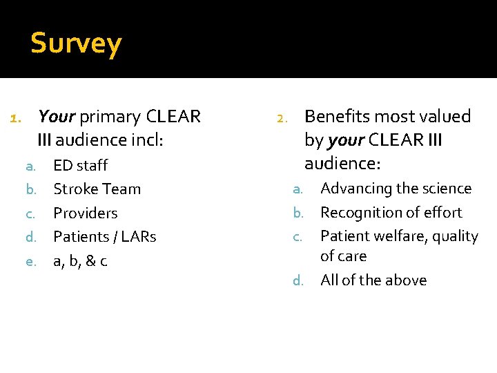 Survey Your primary CLEAR III audience incl: 1. ED staff b. Stroke Team c.