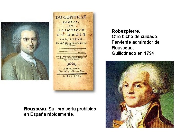 Robespierre. Otro bicho de cuidado. Ferviente admirador de Rousseau. Guillotinado en 1794. Rousseau. Su