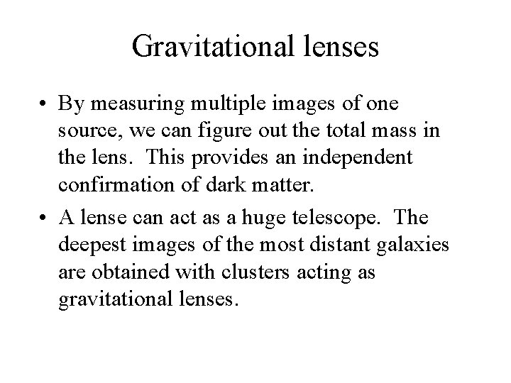 Gravitational lenses • By measuring multiple images of one source, we can figure out