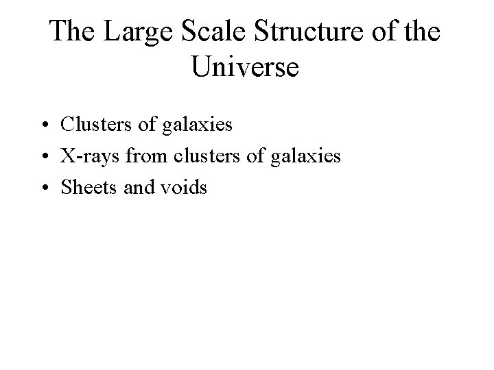 The Large Scale Structure of the Universe • Clusters of galaxies • X-rays from