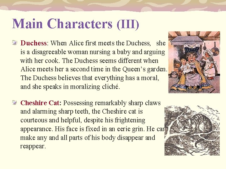 Main Characters (III) Duchess: When Alice first meets the Duchess, she is a disagreeable