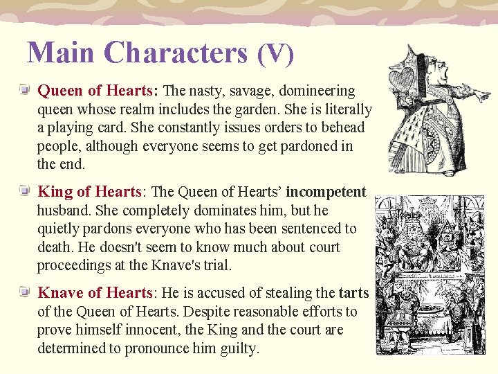 Main Characters (V) Queen of Hearts: The nasty, savage, domineering queen whose realm includes