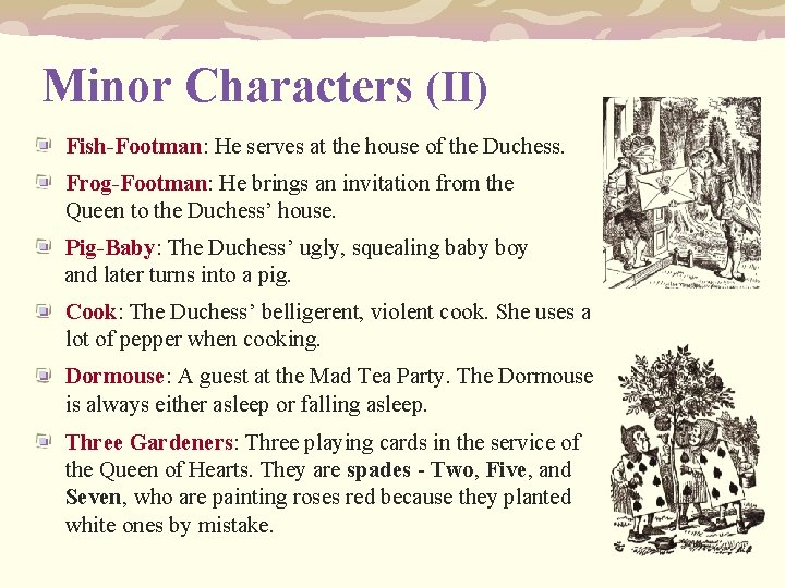 Minor Characters (II) Fish-Footman: He serves at the house of the Duchess. Frog-Footman: He