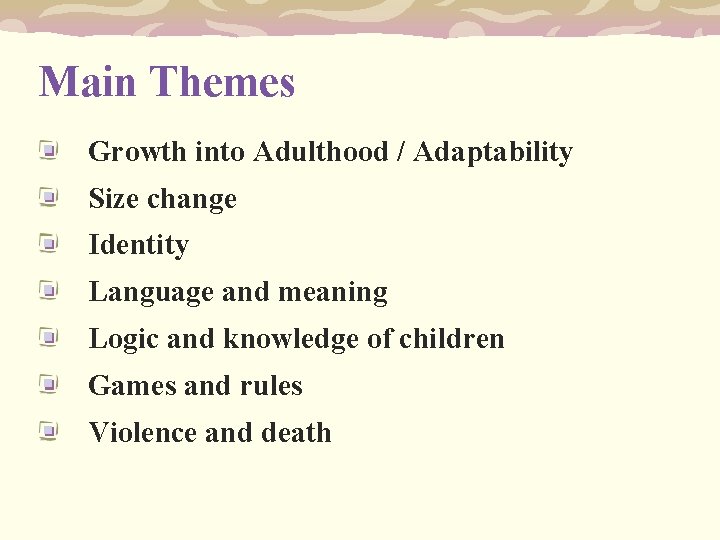 Main Themes Growth into Adulthood / Adaptability Size change Identity Language and meaning Logic