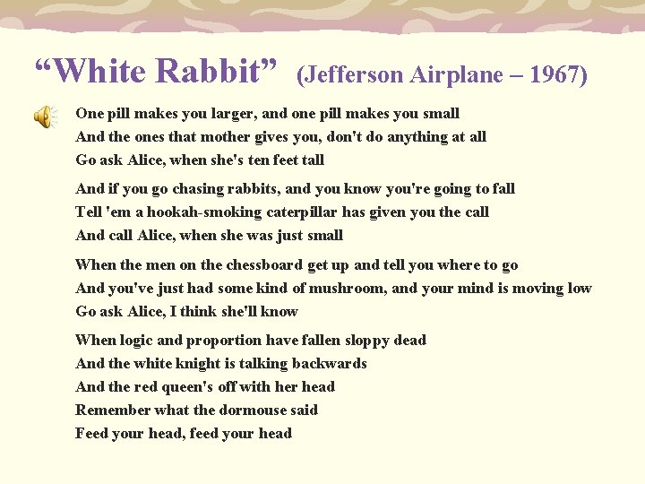 “White Rabbit” (Jefferson Airplane – 1967) One pill makes you larger, and one pill