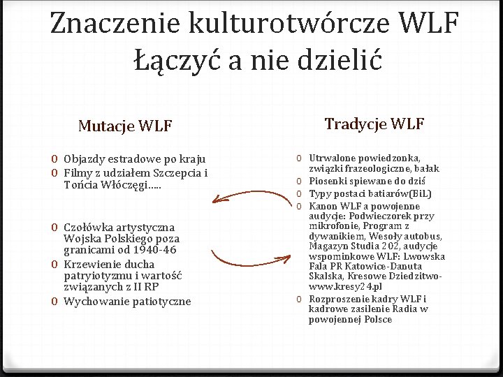 Znaczenie kulturotwórcze WLF Łączyć a nie dzielić Mutacje WLF 0 Objazdy estradowe po kraju