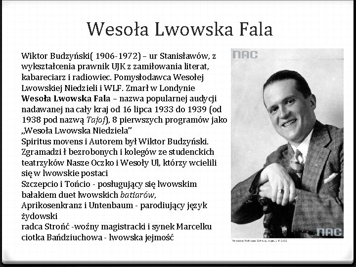 Wesoła Lwowska Fala Wiktor Budzyński( 1906 -1972) – ur Stanisławów, z wykształcenia prawnik UJK