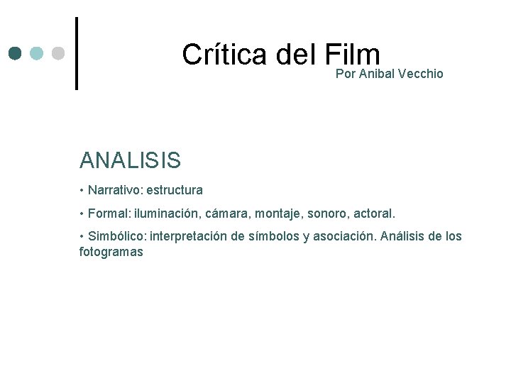 Crítica del Film Por Anibal Vecchio ANALISIS • Narrativo: estructura • Formal: iluminación, cámara,