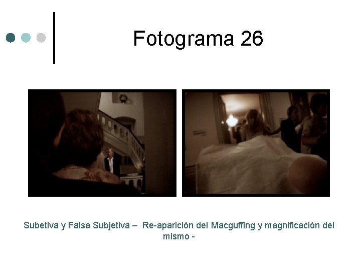 Fotograma 26 Subetiva y Falsa Subjetiva – Re-aparición del Macguffing y magnificación del mismo