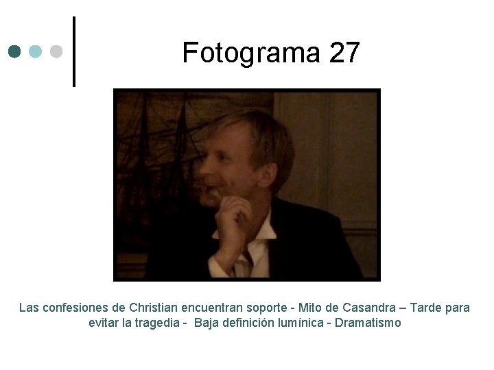 Fotograma 27 Las confesiones de Christian encuentran soporte - Mito de Casandra – Tarde