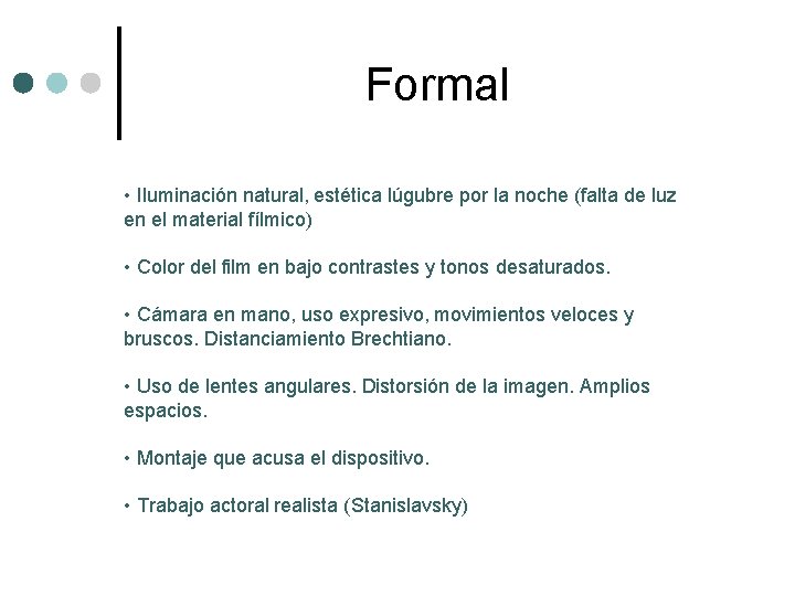 Formal • Iluminación natural, estética lúgubre por la noche (falta de luz en el